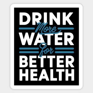 Drink More Water For Better Health Magnet